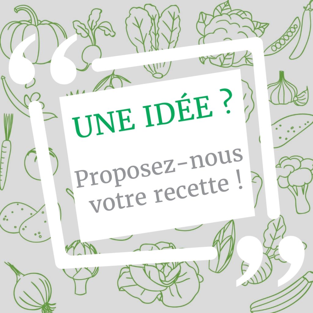 Proposez-nous vos recettes Une idée ? Proposez-nous vos recettes !